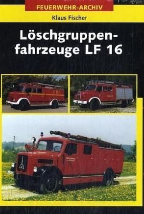 Löschgruppenfahrzeuge LF 16 von Fischer,  Klaus