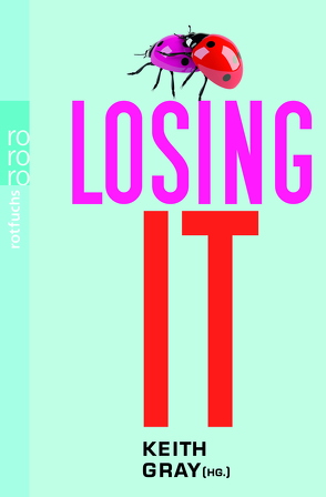 Losing It von Burgess,  Melvin, Fine,  Anne, Gray,  Keith, Gutzschhahn,  Uwe-Michael, Hooper,  Mary, McKenzie,  Sophie, Ness,  Patrick, Rai,  Bali, Valentine,  Jenny