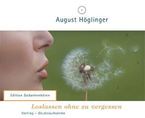 Loslassen ohne zu vergessen – Vortrags-DoppelCD von Höglinger,  August