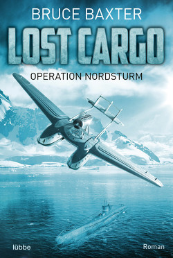 Lost Cargo – Operation Nordsturm von Baxter,  Bruce