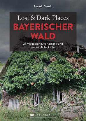 Lost & Dark Places Bayerischer Wald von Slezak,  Herwig