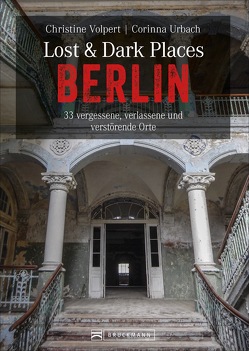 Lost & Dark Places Berlin von Urbach,  Corinna, Volpert,  Christine