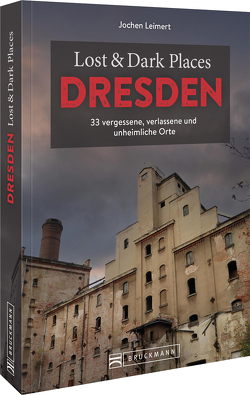Lost & Dark Places Dresden und Umgebung von Leimert,  Jochen