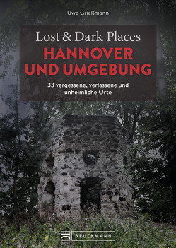 Lost & Dark Places Hannover und Umgebung von Griessmann,  Uwe