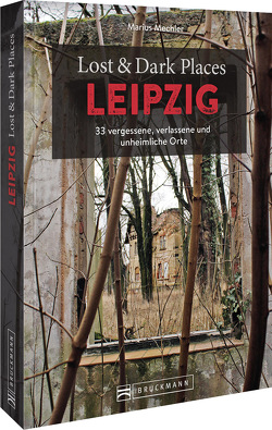 Lost & Dark Places Leipzig von Mechler,  Marius