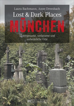 Lost & Dark Places München von Bachmann,  Laura, Dreesbach,  Anne