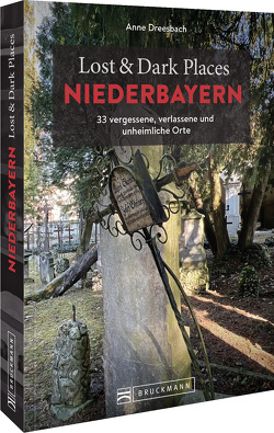 Lost & Dark Places Niederbayern von Dreesbach,  Anne