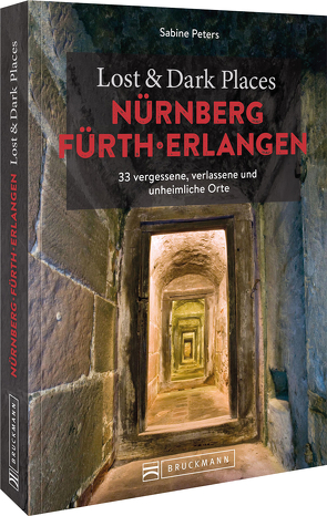 Lost & Dark Places Nürnberg, Fürth, Erlangen von Peters,  Sabine