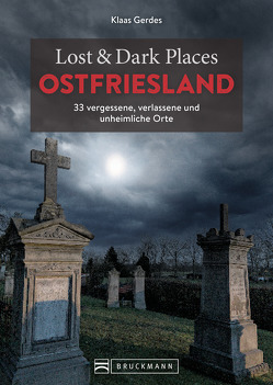 Lost & Dark Places Ostfriesland von Gerdes,  Klaas