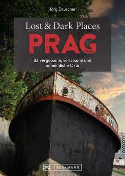 Lost & Dark Places Prag von Dauscher,  Jörg