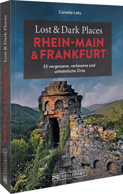 Lost & Dark Places Rhein-Main und Frankfurt von Lohs,  Cornelia