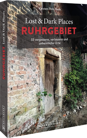 Lost & Dark Places Ruhrgebiet von Raab,  Karsten-Thilo