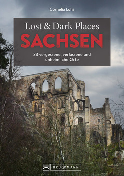 Lost & Dark Places Sachsen von Lohs,  Cornelia