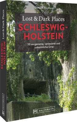 Lost & Dark Places Schleswig-Holstein von von Horn,  Dietrich