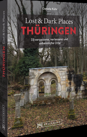 Lost & Dark Places Thüringen von Kühr,  Daniela