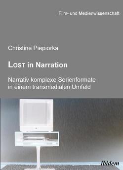 Lost in Narration. Narrativ komplexe Serienformate in einem transmedialen Umfeld von Piepiorka,  Christine, Schenk,  Irmbert, Wulff,  Hans-Jürgen