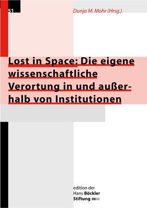 Lost in Space: Die eigene wissenschaftliche Verortung in und ausserhalb von Institutionen von Mohr,  Dunja M