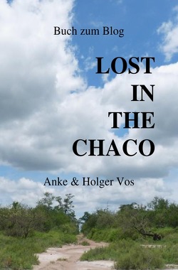 Lost in the Chaco von Vos,  Anke, Vos,  Holger