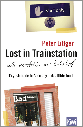 Lost in Trainstation – wir versteh’n nur Bahnhof von Littger,  Peter