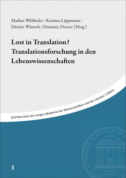 Lost in Translation? Translationsforschung in den Lebenswissenschaften von Docter,  Dominic, Lippmann,  Kristina, Wübbeler,  Markus, Wünsch,  Désirée