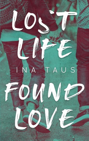 Lost Life Found Love von Taus,  Ina