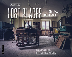 Lost Places am Bodensee von Seidel,  Jasmin