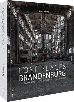 Lost Places Brandenburg von Boberg,  Daniel