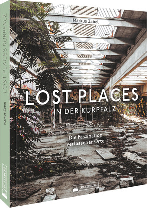 Lost Places in der Kurpfalz von Zabel,  Markus