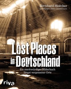 Lost Places in Deutschland von Haffner,  Erik, Hoecker,  Bernhard, Zimmermann,  Tobias