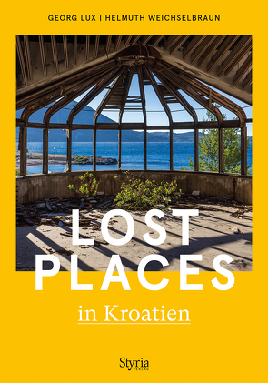 Lost Places in Kroatien von Lux,  Georg, Weichselbraun,  Helmuth