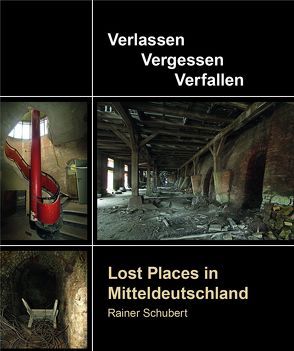 Lost Places in Mitteldeutschland von Schubert,  Rainer