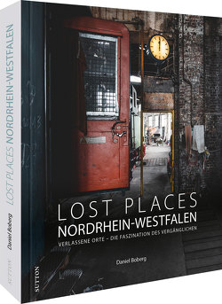 Lost Places Nordrhein-Westfalen von Boberg,  Daniel