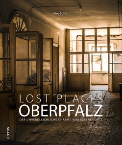 Lost Places Oberpfalz von Schütz,  Nina