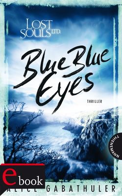 Lost Souls Ltd. 1: Blue Blue Eyes von Gabathuler,  Alice, Thalmann,  Isabel