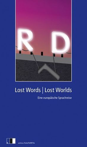 Lost Words Lost Worlds von Bator,  Joanna, Cartarescu,  Mircea, Fioretos,  Aris, Honigmann,  Barbara, Jenni,  Alexis, Lange-Müller,  Katja, Muñoz Molina,  Antonio, Petrovic,  Goran, Pollack,  Martin, Shibli,  Adania, Stegmann,  Stefanie, Stetsevych,  Kateryna, Tavares,  Gonçalo M., Tawada,  Yoko, Tojić,  Katarina, Vetri,  Nino, Zhadan,  Serhij