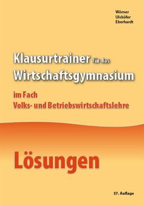Lösungen zu Klausurtrainer für das Wirtschaftsgymnasium von Eberhard,  Manfred, Ulshöfer,  Wolfgang, Wörner,  Anton