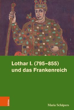 Lothar I. (795–855) und das Frankenreich von Rohrschneider,  Michael, Schäpers,  Maria