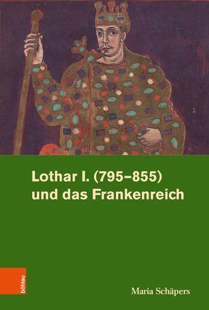 Lothar I. (795–855) und das Frankenreich von Rohrschneider,  Michael, Schäpers,  Maria