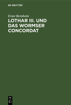 Lothar III. und das Wormser Concordat von Bernheim,  Ernst