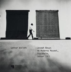 Lothar Wolleh. Joseph Beuys im Moderna Museet, Stockholm, Januar 1971 von Blume,  Eugen, Halwani,  Miriam, Kittelmann,  Udo
