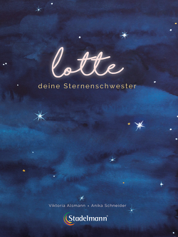 Lotte – deine Sternenschwester von Alsmann,  Viktoria, Schneider,  Anika