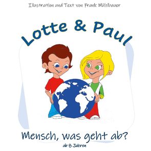 Lotte & Paul – Mensch, was geht ab? von Mühlbauer,  Frank