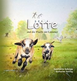 Lotte und die Flucht der Lämmer von Kallergis,  Konstantin, Kelting,  Katharina, Sonntag,  Isabella, Wülfert,  Heide