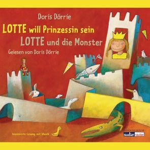 Lotte will Prinzessin sein – Lotte und die Monster von Dörrie,  Doris