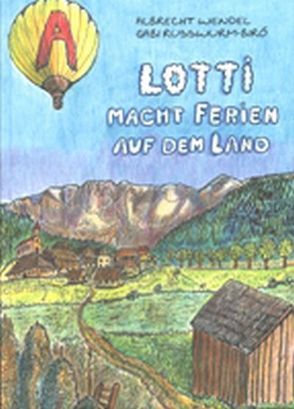 Lotti macht Ferien auf dem Land von Russwurm-Biró,  Gabi, Wendel,  Albrecht