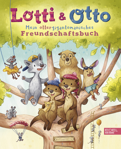 Lotti und Otto – Mein ottergigantomanisches Freundschaftsbuch von Sieverding,  Carola, Ulmen-Fernandes,  Collien