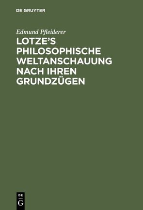 Lotze’s philosophische Weltanschauung nach ihren Grundzügen von Pfleiderer,  Edmund