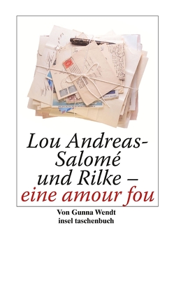 Lou Andreas-Salomé und Rilke – eine amour fou von Wendt,  Gunna