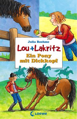 Lou + Lakritz 1 – Ein Pony mit Dickkopf von Boehme,  Julia, Wiechmann,  Heike