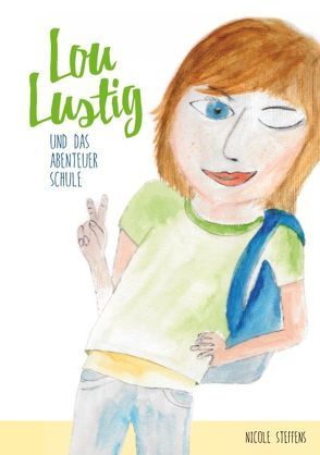 Lou Lustig und das Abenteuer Schule von Steffens,  Nicole